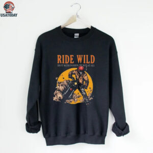Ride Wild Do It With Passion Or Not At All T shirt