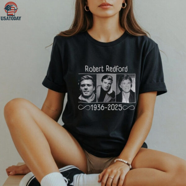 Robert Redford Hollywood Star rest in peace 1936 2025 shirt