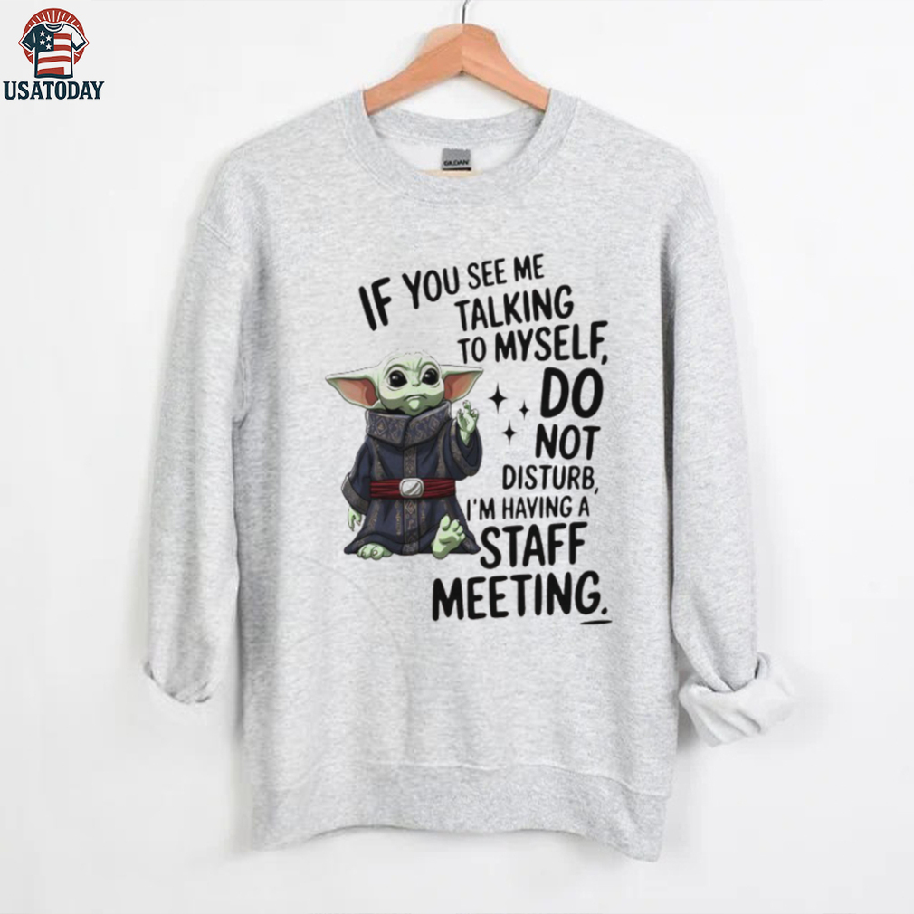 Sad Baby yoda if you see me talking to myself just move along I’m self employed we’re having a staff meeting shirt Sad Baby yoda if you see me talking to myself just move along I’m self employed we’re having a staff meeting shirt