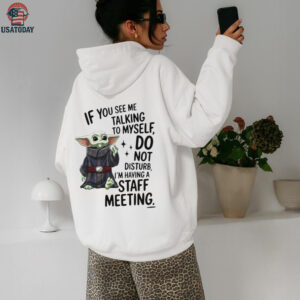 Sad Baby yoda if you see me talking to myself just move along I’m self employed we’re having a staff meeting shirt