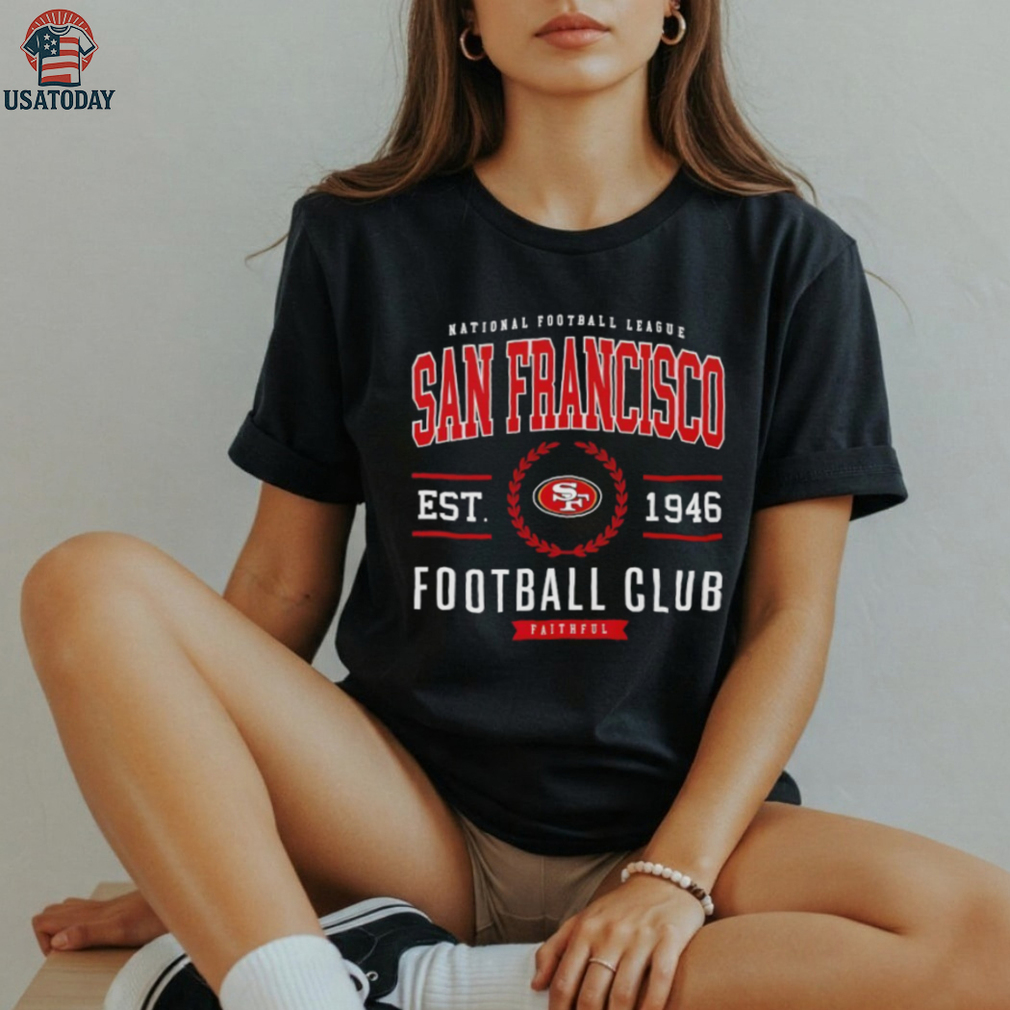 San Francisco 49ers Football Club National Football League est 1946 Faithful shirt San Francisco 49ers Football Club National Football League est 1946 Faithful shirt
