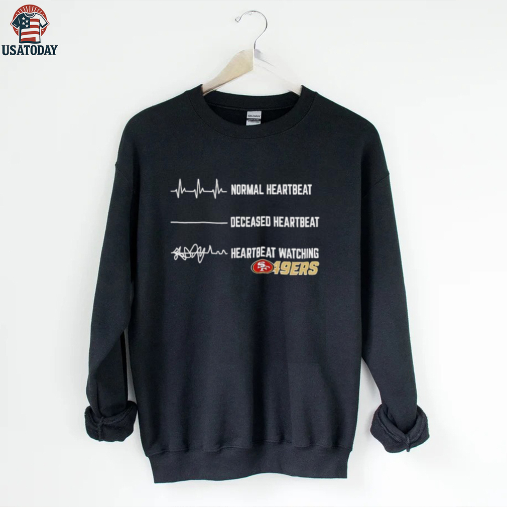 San Francisco 49ers Football NFL normal heartbeat deceased heartbeat heartbeat watching shirt San Francisco 49ers Football NFL normal heartbeat deceased heartbeat heartbeat watching shirt