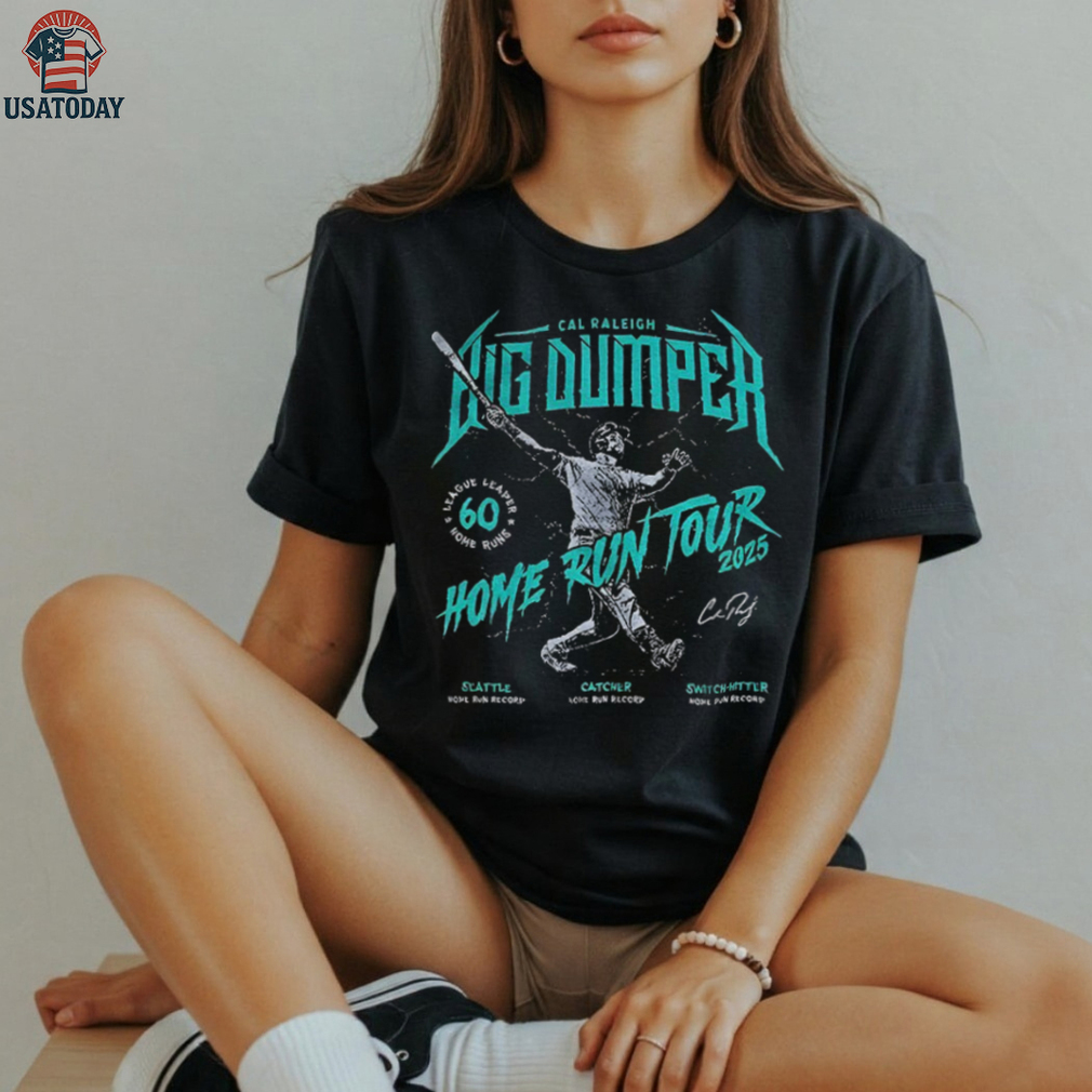 Seattle Mariners Big Dumper Cal Raleigh Catcher Home Run Tour Record 2025 shirt Seattle Mariners Big Dumper Cal Raleigh Catcher Home Run Tour Record 2025 shirt