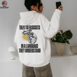 Shooting talk to fascists in a language they understand shirt