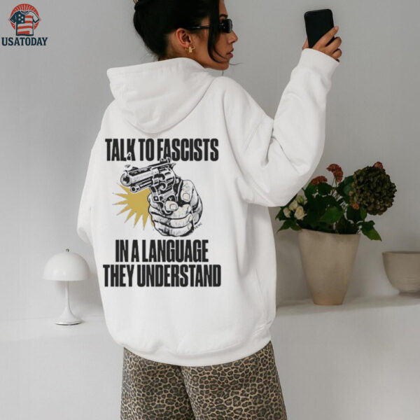 Shooting talk to fascists in a language they understand shirt