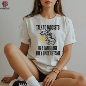 Shooting talk to fascists in a language they understand shirt