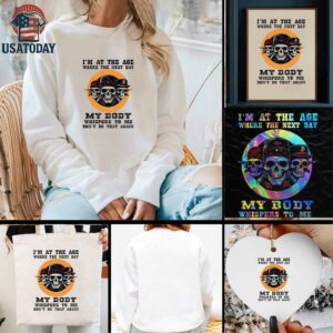 Skeleton Im at the age where the next day my body whispers to me dont do that again t shirt