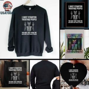 Skeleton peace hand I just started treating people the way they treat me and now they are all pissed shirt