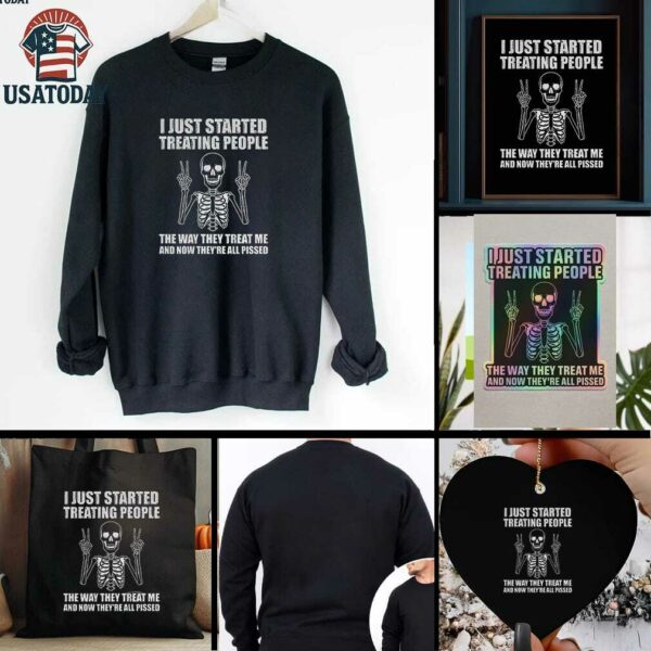 Skeleton peace hand I just started treating people the way they treat me and now they are all pissed shirt