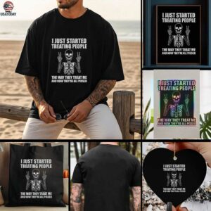 Skeleton peace hand I just started treating people the way they treat me and now they are all pissed shirt