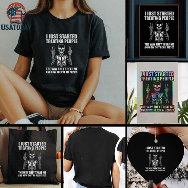 Skeleton peace hand I just started treating people the way they treat me and now they are all pissed shirt