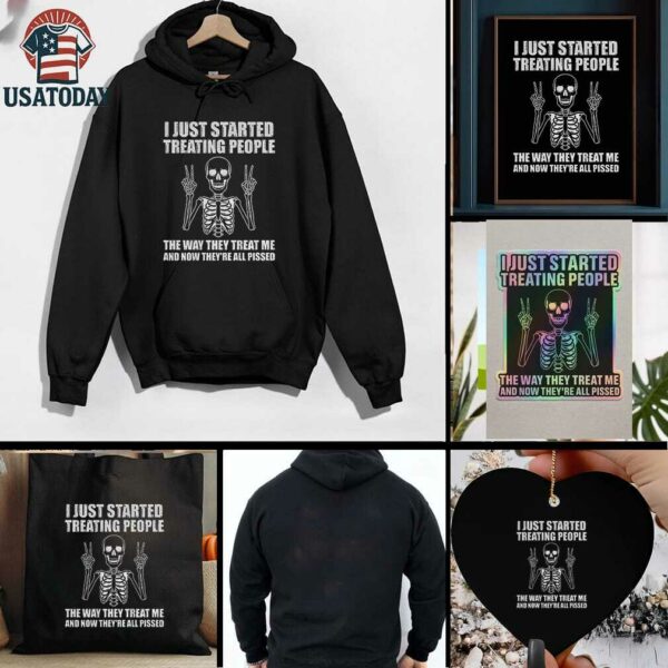 Skeleton peace hand I just started treating people the way they treat me and now they are all pissed shirt