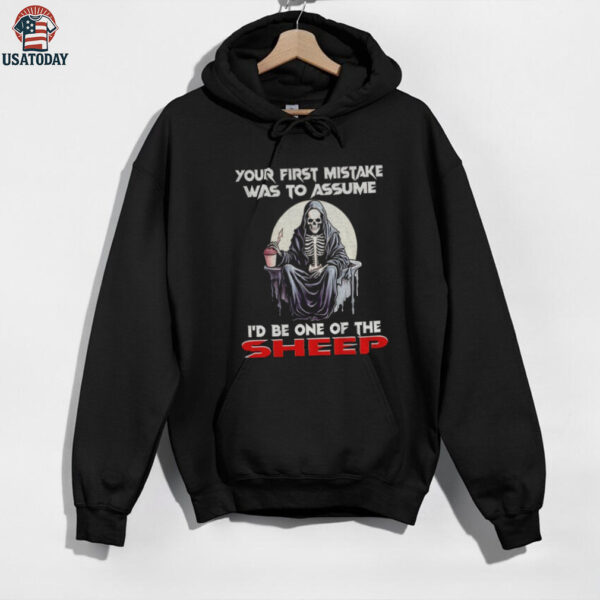 Skeleton your first mistake was to assume I’d be one of the sheep shirt