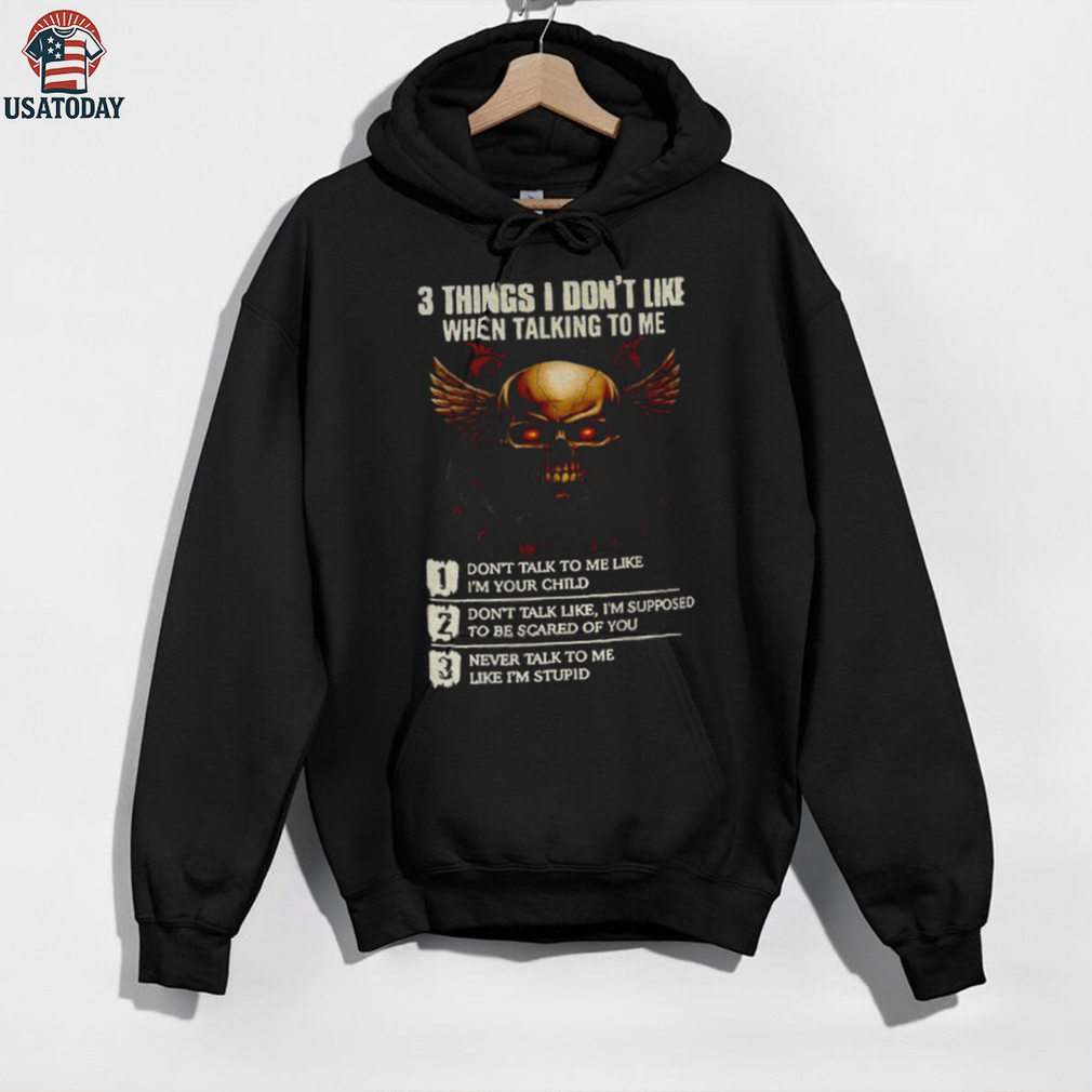 Skull 3 things I don’t like when talking to me don’t talk to me like I’m your child don’t talk like I’m supposed shirt Skull 3 things I don’t like when talking to me don’t talk to me like I’m your child don’t talk like I’m supposed shirt