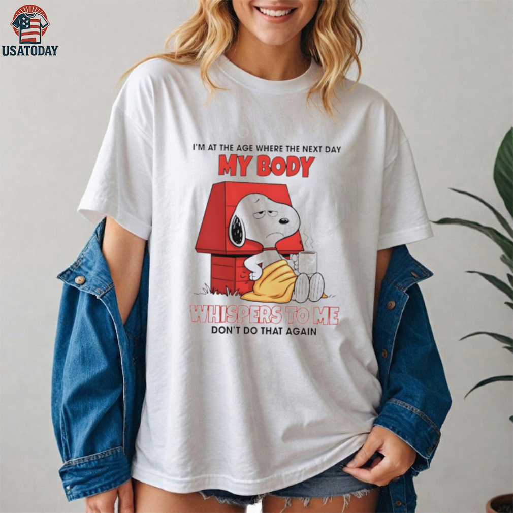 Snoop I’m at the age where the next day my body whispers to me don’t do that again shirt Snoop I’m at the age where the next day my body whispers to me don’t do that again shirt