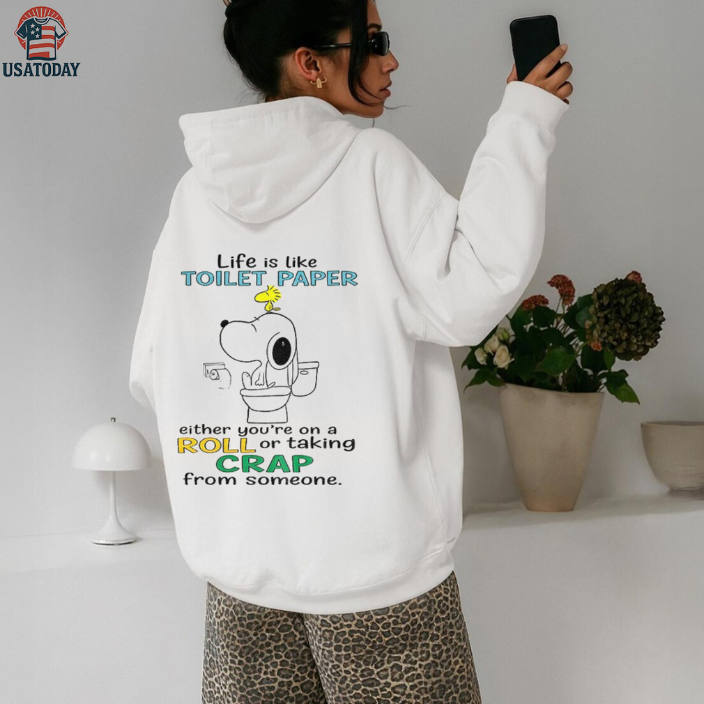 Snoopy and Woodstock life is like toilet paper either you’re on a roll or taking crap from someone shirt Snoopy and Woodstock life is like toilet paper either you’re on a roll or taking crap from someone shirt