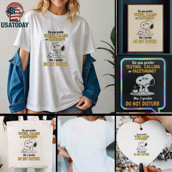 Snoopy do you prefer texting calling or facetiming me I prefer do not disturb t shirt