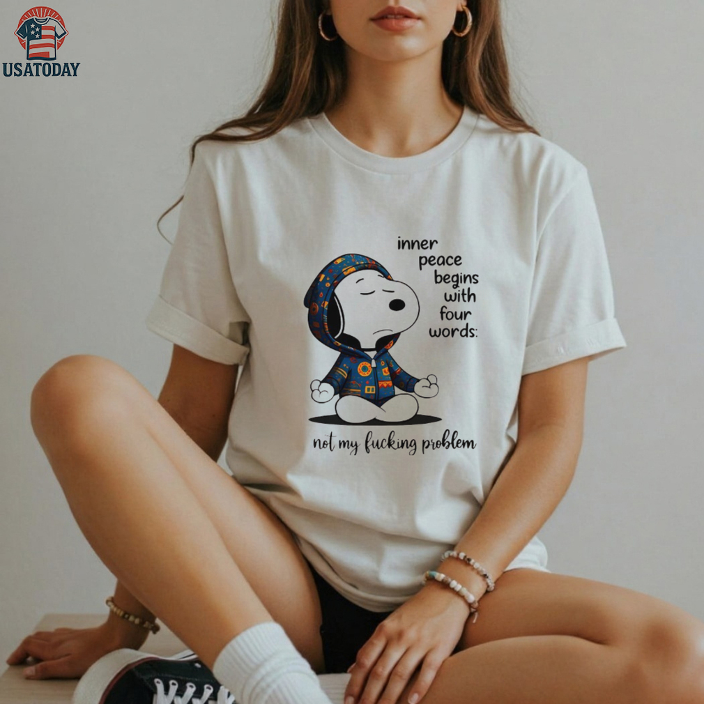 Snoopy inner peace begins with four words nol my lucking problen shirt Snoopy inner peace begins with four words nol my lucking problen shirt