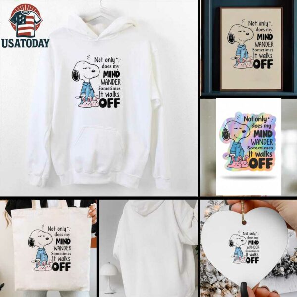 Snoopy not only does my mind wander sometimes it walks off shirt