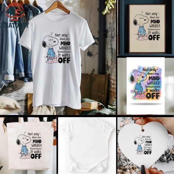 Snoopy not only does my mind wander sometimes it walks off shirt