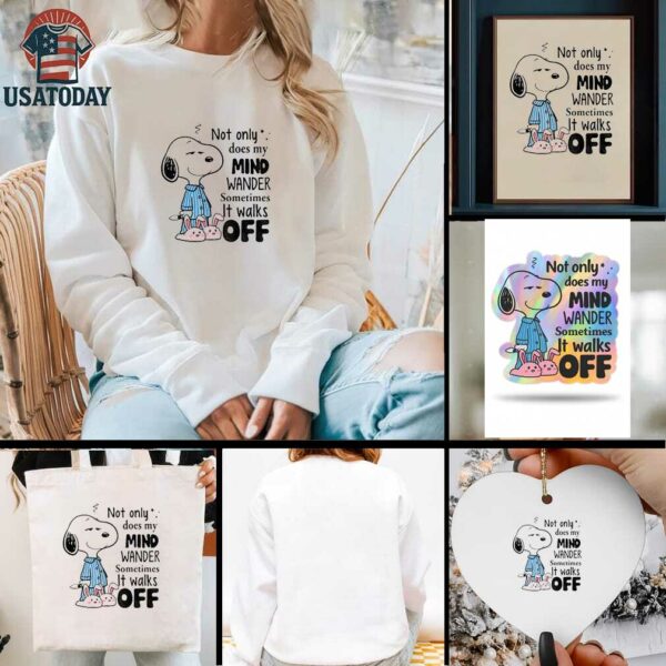 Snoopy not only does my mind wander sometimes it walks off shirt