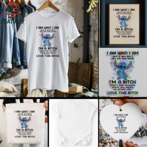 Stitch I am who I am and if you dont like me and think Im a bitch thats fine because there are plenty t shirt