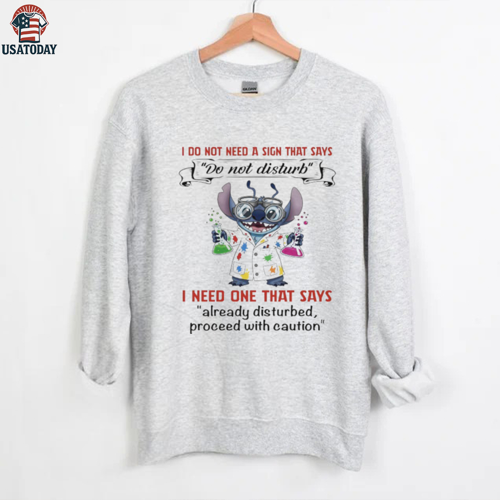 Stitch I do not need a sign that says do not disturb I need one that says shirt Stitch I do not need a sign that says do not disturb I need one that says shirt