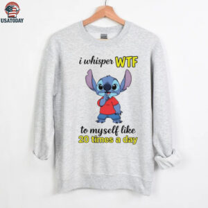 Stitch I whisper wtf to myself like 20 times a day shirt