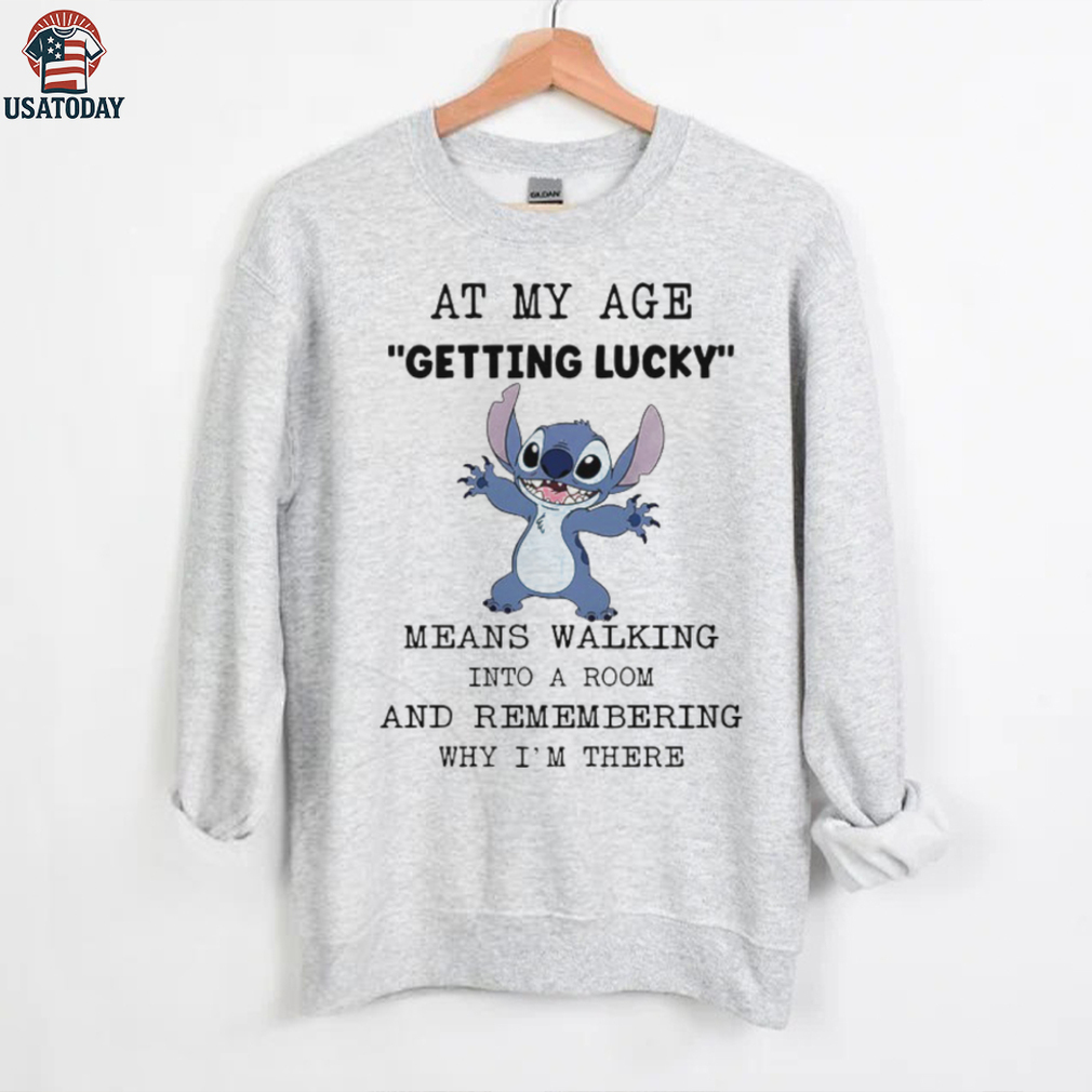 Stitch at my age getting lucky means walking into a room and remembering why I’m there shirt Stitch at my age getting lucky means walking into a room and remembering why I’m there shirt