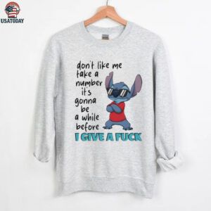 Stitch don’t like me take a number it’s gonna be a while before I give a fuck shirt