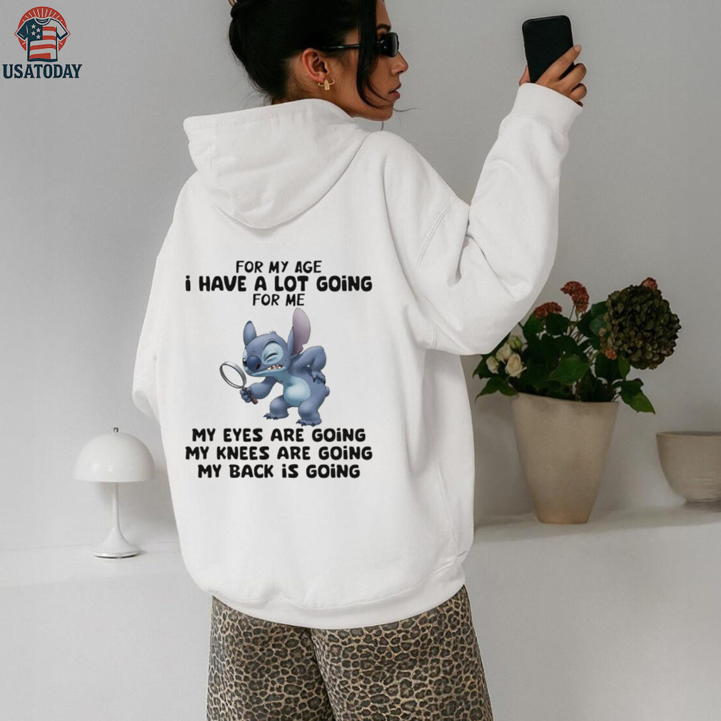 Stitch for my age I have a lot giving for me my eyes are going my knees are going my back is going shirt Stitch for my age I have a lot giving for me my eyes are going my knees are going my back is going shirt