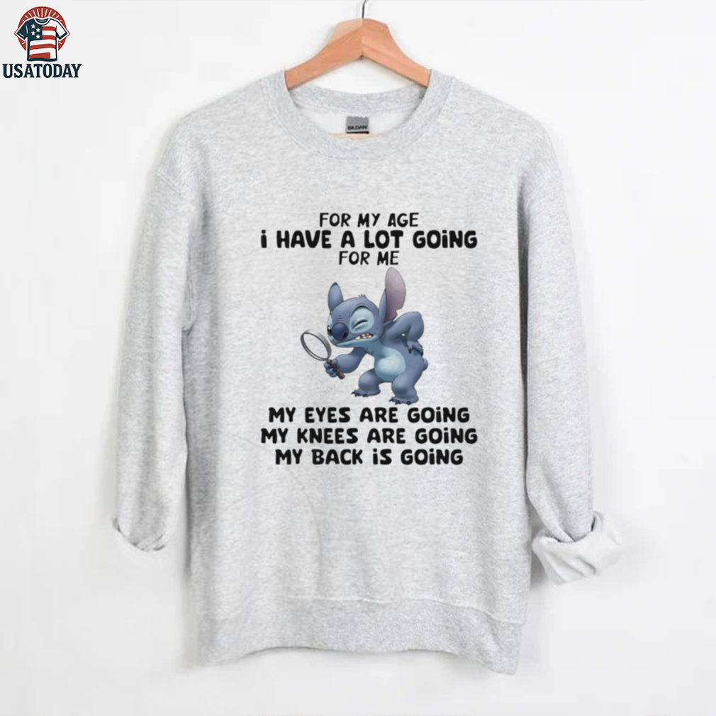 Stitch for my age I have a lot giving for me my eyes are going my knees are going my back is going shirt Stitch for my age I have a lot giving for me my eyes are going my knees are going my back is going shirt