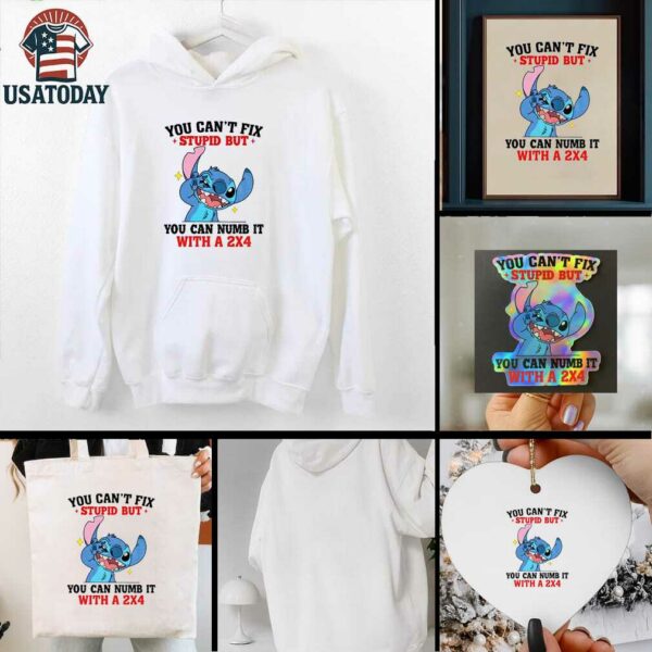 Stitch you can’t fix stupid but you can numb it with a 2×4 shirt
