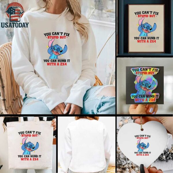 Stitch you can’t fix stupid but you can numb it with a 2×4 shirt