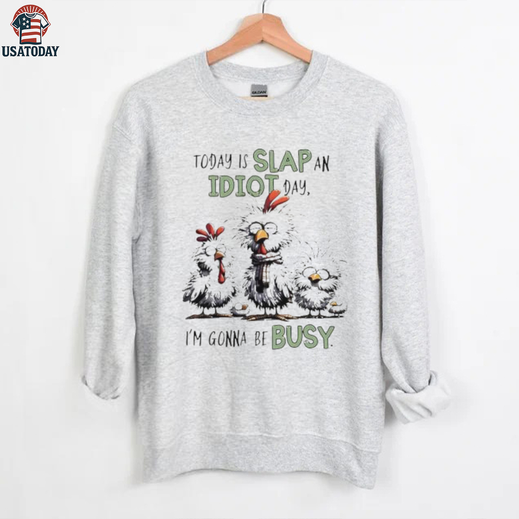 Today is Slap an Idiot Day I’m Gonna Be Busy Funny Chickens shirt Today is Slap an Idiot Day I’m Gonna Be Busy Funny Chickens shirt