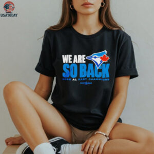 Toronto Blue Jays we are so back 2025 AL East champions MLB Postseason shirt
