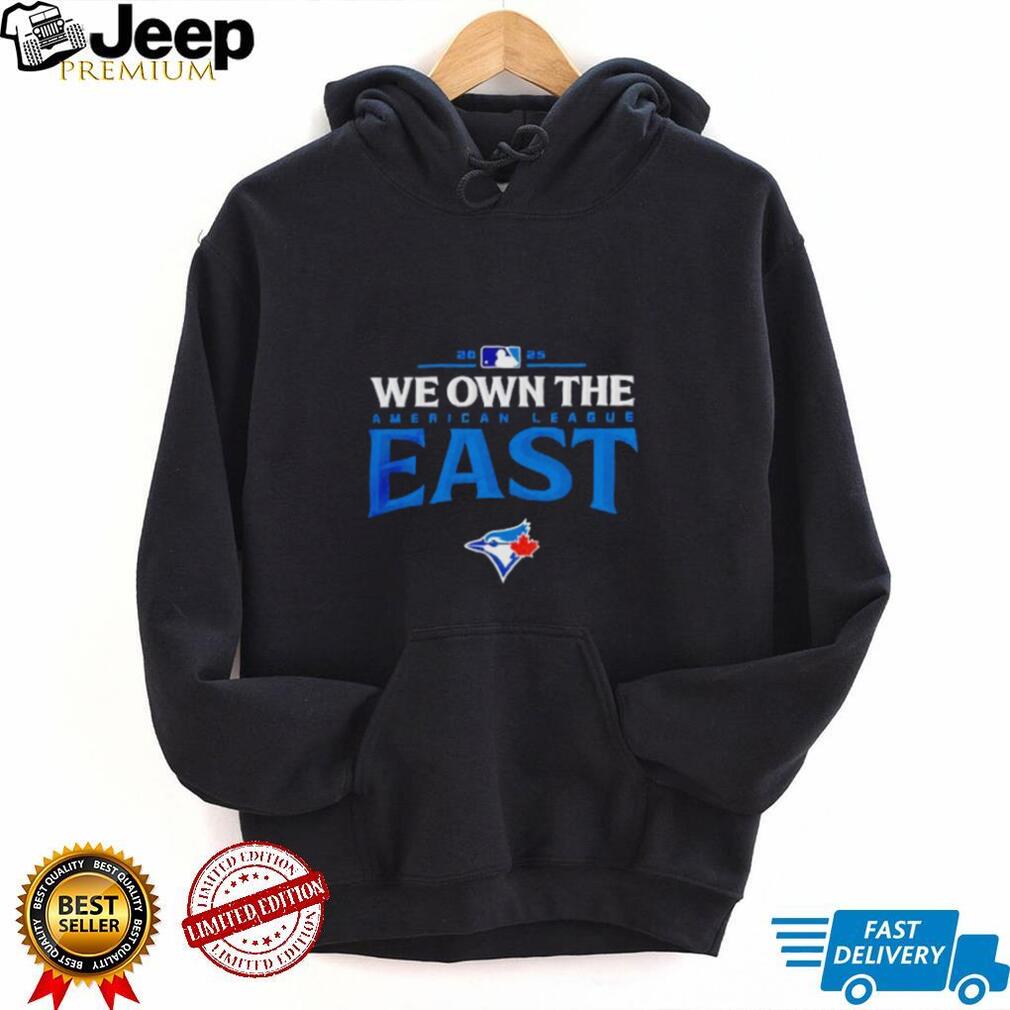 Toronto Blue Jays we own the American league East 2025 MLB division champions shirt Toronto Blue Jays we own the American league East 2025 MLB division champions shirt