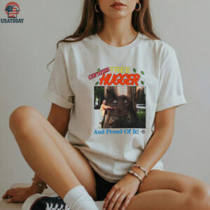 Tree Hugger and proud of it shirt