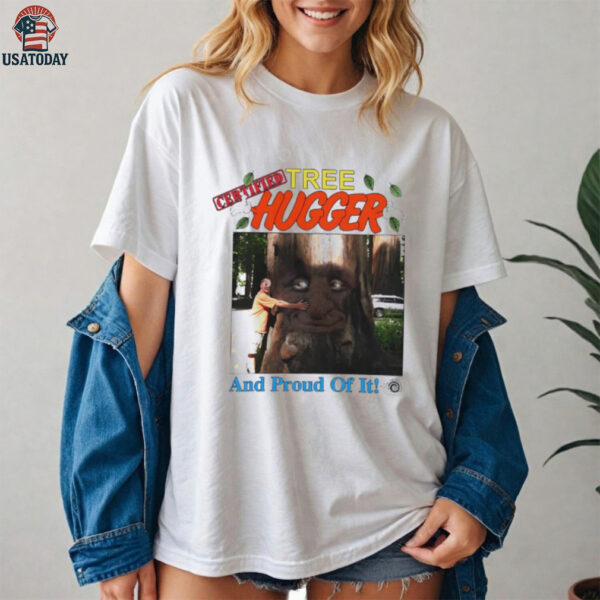 Tree Hugger and proud of it shirt
