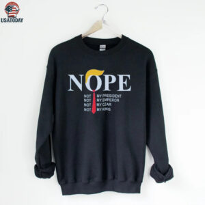 Trump nope not my president not my emperor not my czar not my king shirt