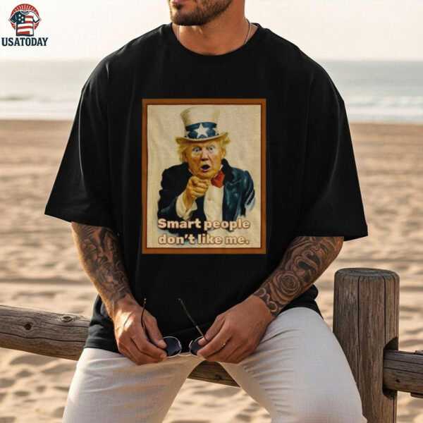 Trump x Uncle Sam smart people don’t like me vintage shirt