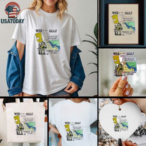 War in the gulf 1991 I was there dude and it sucked operation desert storm shirt