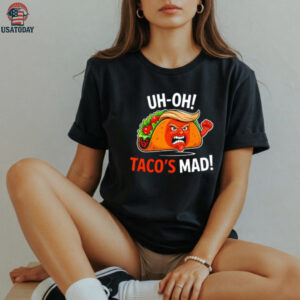 Uh Oh Taco’s Mad Anti Trump Shirt