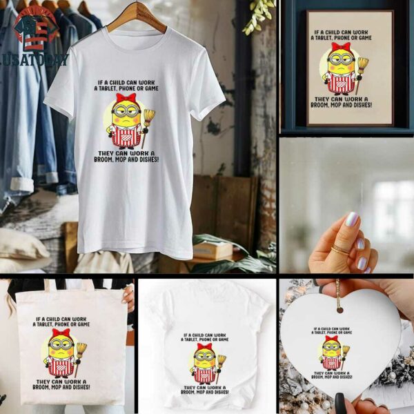 Cute Minion if child can work a table phone or game they can work a broom mop and dishes shirt