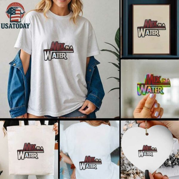 Mix in a water shirt