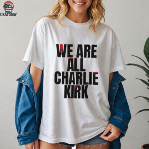 We Are All Charlie Kirk USA Shirt