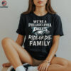 We're a Philadelphia Eagles Ride or Die Family shirt