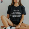 When I say the other day it could be anytime between yesterday and my birth text shirt