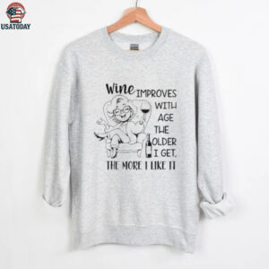 Wine improves with age the older I get the more I like it shirt