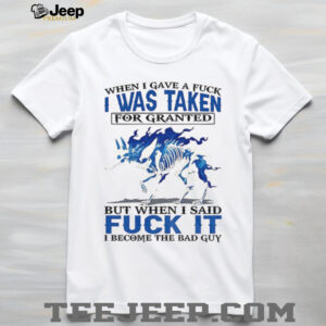 Wolf when I gave a fuck I was taken for granted but when I said fuck it I become the bad guy shirt